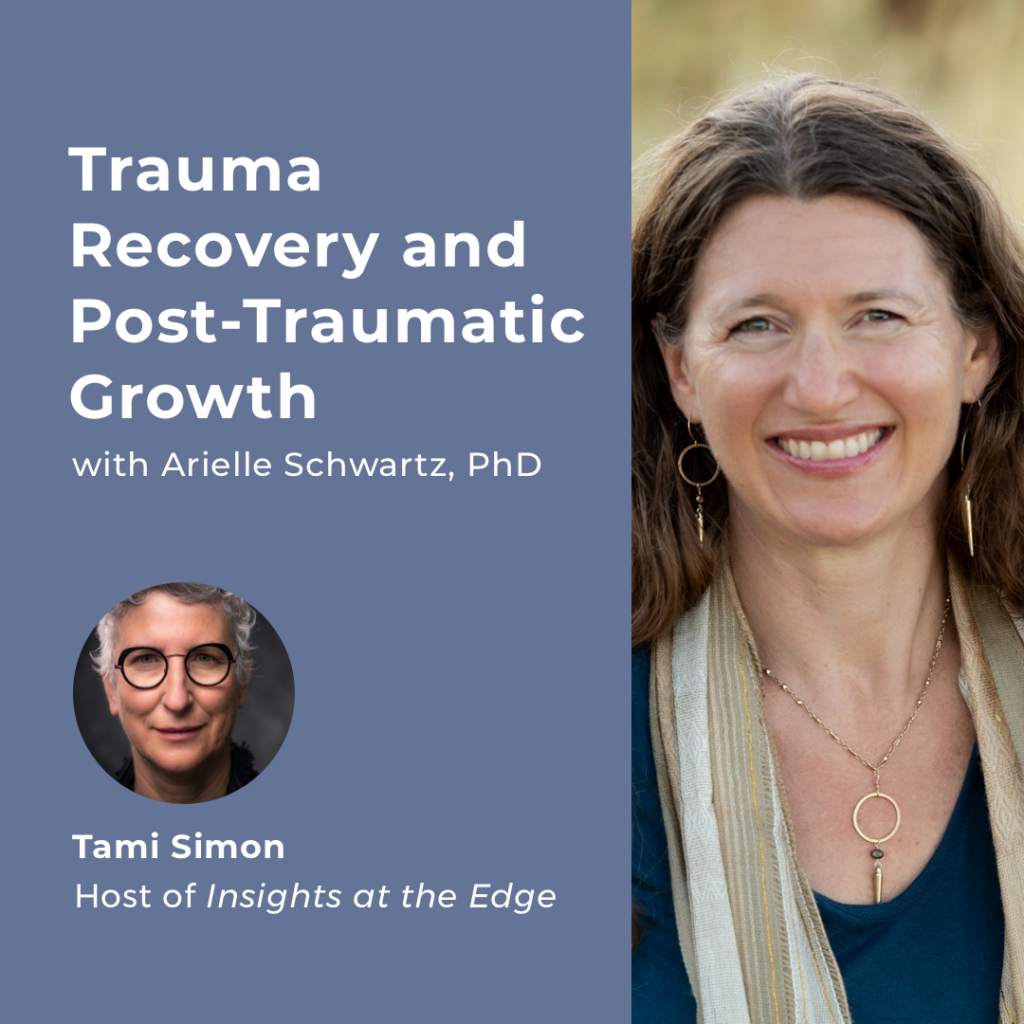 Trauma Recovery and Post Traumatic Growth Dr. Arielle Schwartz